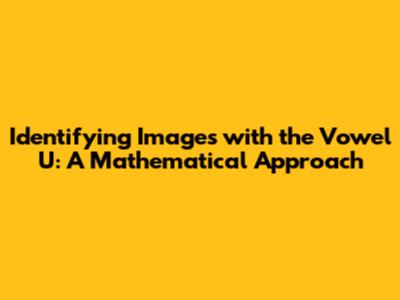 Identifying Images with the Vowel U: A Mathematical Approach