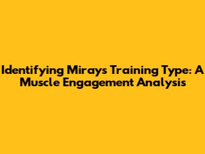 Identifying Miray's Training Type: A Muscle Engagement Analysis