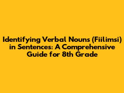 Identifying Verbal Nouns (Fiilimsi) in Sentences: A Comprehensive Guide for 8th Grade