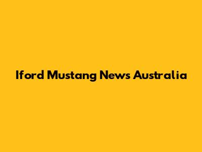 Iford Mustang News Australia
