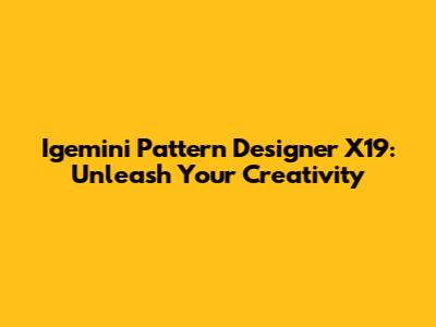 Igemini Pattern Designer X19: Unleash Your Creativity