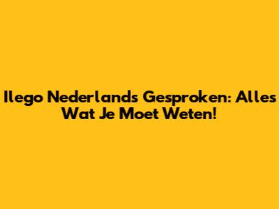 Ilego Nederlands Gesproken: Alles Wat Je Moet Weten!