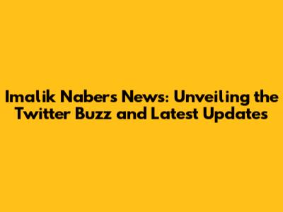 Imalik Nabers News: Unveiling the Twitter Buzz and Latest Updates