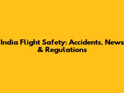 India Flight Safety: Accidents, News & Regulations