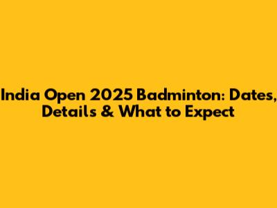 India Open 2025 Badminton: Dates, Details & What to Expect