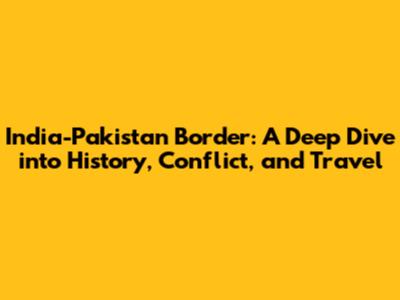 India-Pakistan Border: A Deep Dive into History, Conflict, and Travel