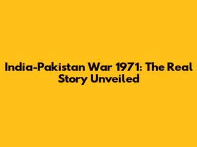 India-Pakistan War 1971: The Real Story Unveiled