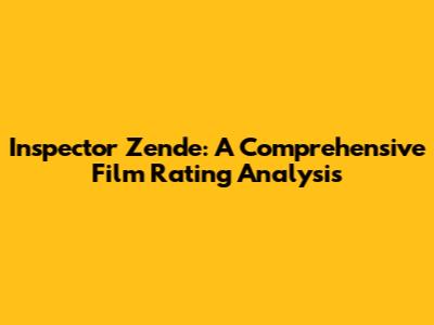 Inspector Zende: A Comprehensive Film Rating Analysis