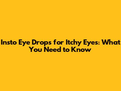 Insto Eye Drops for Itchy Eyes: What You Need to Know
