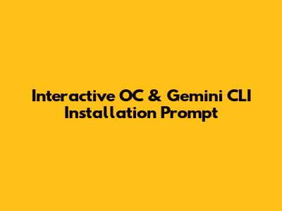 Interactive OC & Gemini CLI Installation Prompt