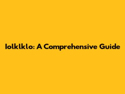 Iolklklo: A Comprehensive Guide