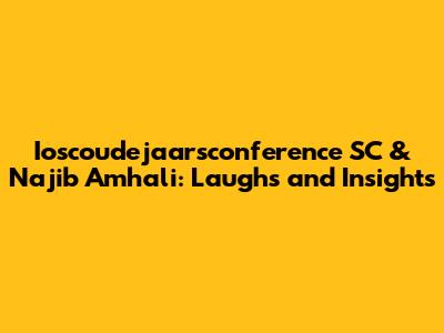 Ioscoudejaarsconference SC & Najib Amhali: Laughs and Insights