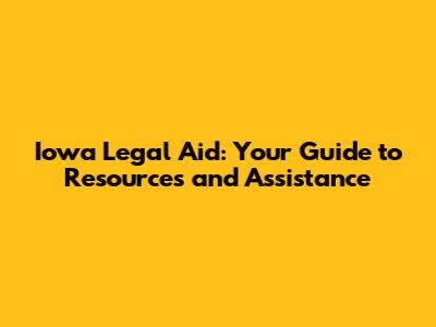 Iowa Legal Aid: Your Guide to Resources and Assistance