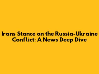 Iran's Stance on the Russia-Ukraine Conflict: A News Deep Dive