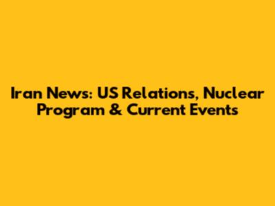 Iran News: US Relations, Nuclear Program & Current Events