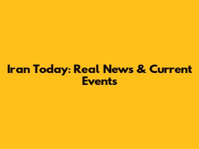 Iran Today: Real News & Current Events