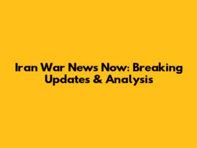 Iran War News Now: Breaking Updates & Analysis