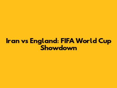 Iran vs England: FIFA World Cup Showdown