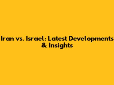 Iran vs. Israel: Latest Developments & Insights
