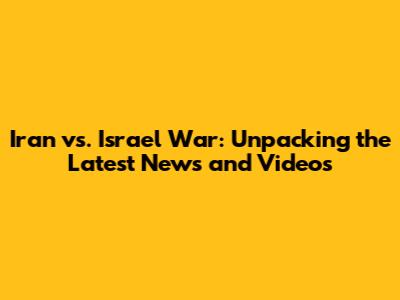 Iran vs. Israel War: Unpacking the Latest News and Videos