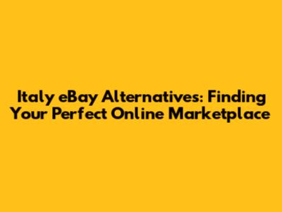 Italy eBay Alternatives: Finding Your Perfect Online Marketplace