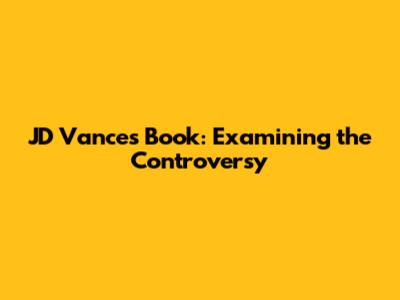 JD Vance's Book: Examining the Controversy