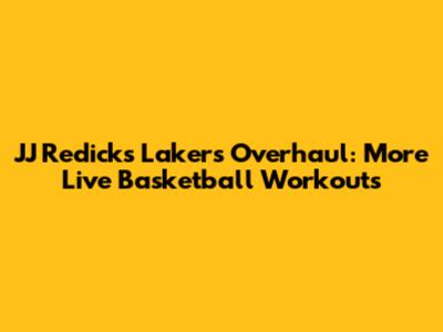 JJ Redick's Lakers Overhaul: More Live Basketball Workouts