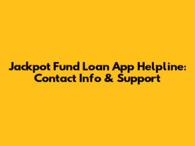 Jackpot Fund Loan App Helpline: Contact Info & Support