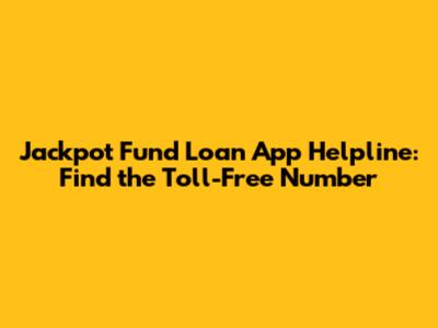 Jackpot Fund Loan App Helpline: Find the Toll-Free Number
