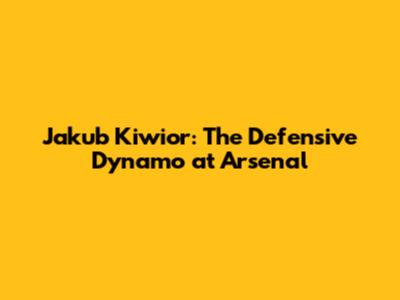 Jakub Kiwior: The Defensive Dynamo at Arsenal