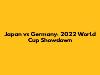 Japan vs Germany: 2022 World Cup Showdown
