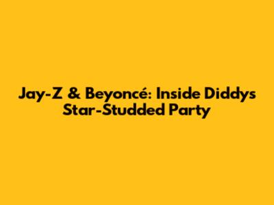 Jay-Z & Beyoncé: Inside Diddy's Star-Studded Party