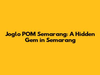 Joglo POM Semarang: A Hidden Gem in Semarang