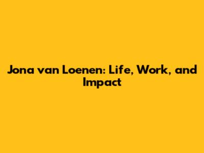 Jona van Loenen: Life, Work, and Impact