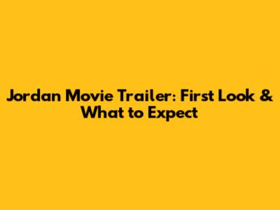 Jordan Movie Trailer: First Look & What to Expect