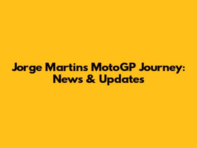 Jorge Martin's MotoGP Journey: News & Updates