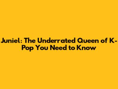 Juniel: The Underrated Queen of K-Pop You Need to Know