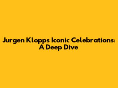 Jurgen Klopp's Iconic Celebrations: A Deep Dive