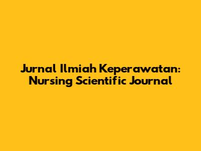 Jurnal Ilmiah Keperawatan: Nursing Scientific Journal