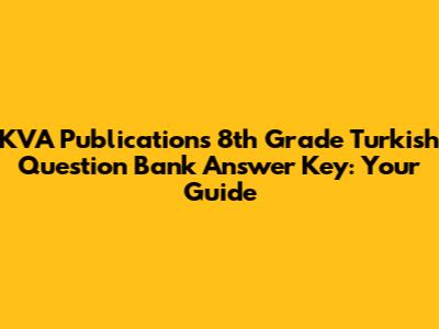 KVA Publications 8th Grade Turkish Question Bank Answer Key: Your Guide