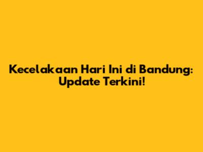 Kecelakaan Hari Ini di Bandung: Update Terkini!