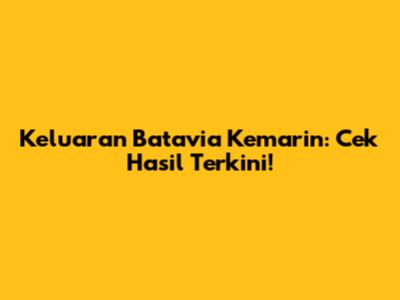 Keluaran Batavia Kemarin: Cek Hasil Terkini!