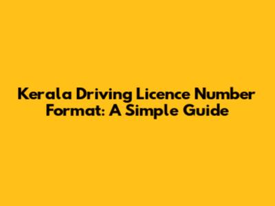 Kerala Driving Licence Number Format: A Simple Guide