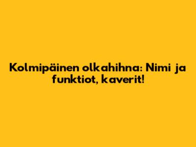 Kolmipäinen olkahihna: Nimi ja funktiot, kaverit!