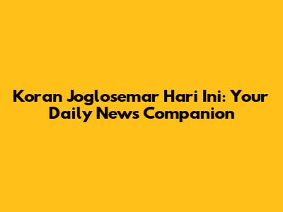 Koran Joglosemar Hari Ini: Your Daily News Companion