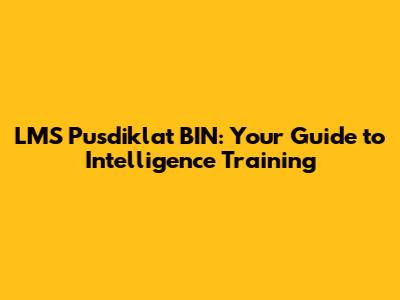 LMS Pusdiklat BIN: Your Guide to Intelligence Training