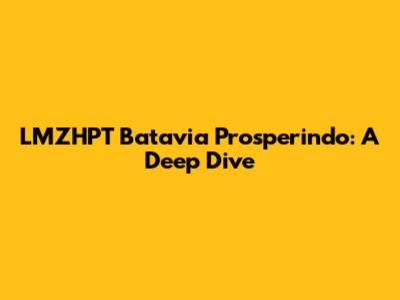 LMZHPT Batavia Prosperindo: A Deep Dive