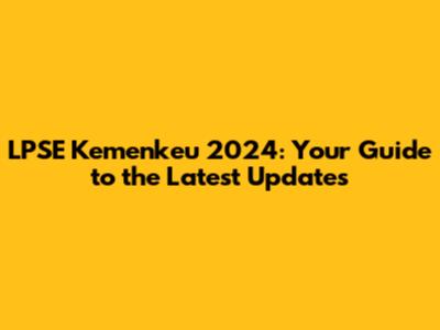 LPSE Kemenkeu 2024: Your Guide to the Latest Updates