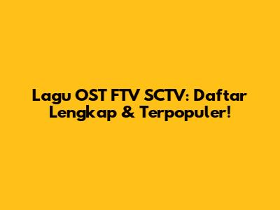 Lagu OST FTV SCTV: Daftar Lengkap & Terpopuler!