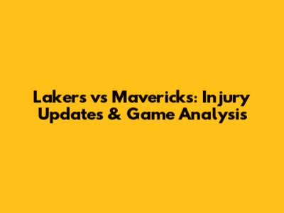 Lakers vs Mavericks: Injury Updates & Game Analysis